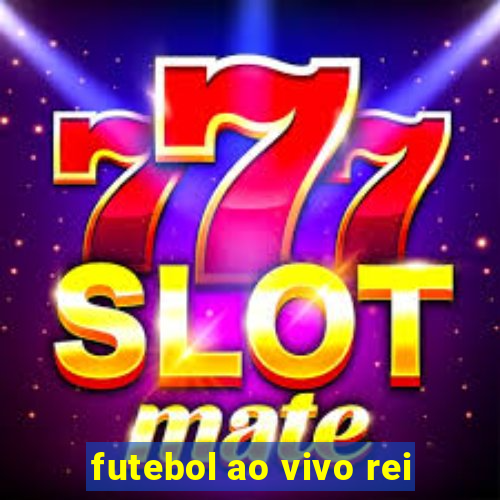 futebol ao vivo rei